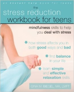 The Stress Reduction Workbook for Teens: Mindfulness Skills to Help You Deal with Stress